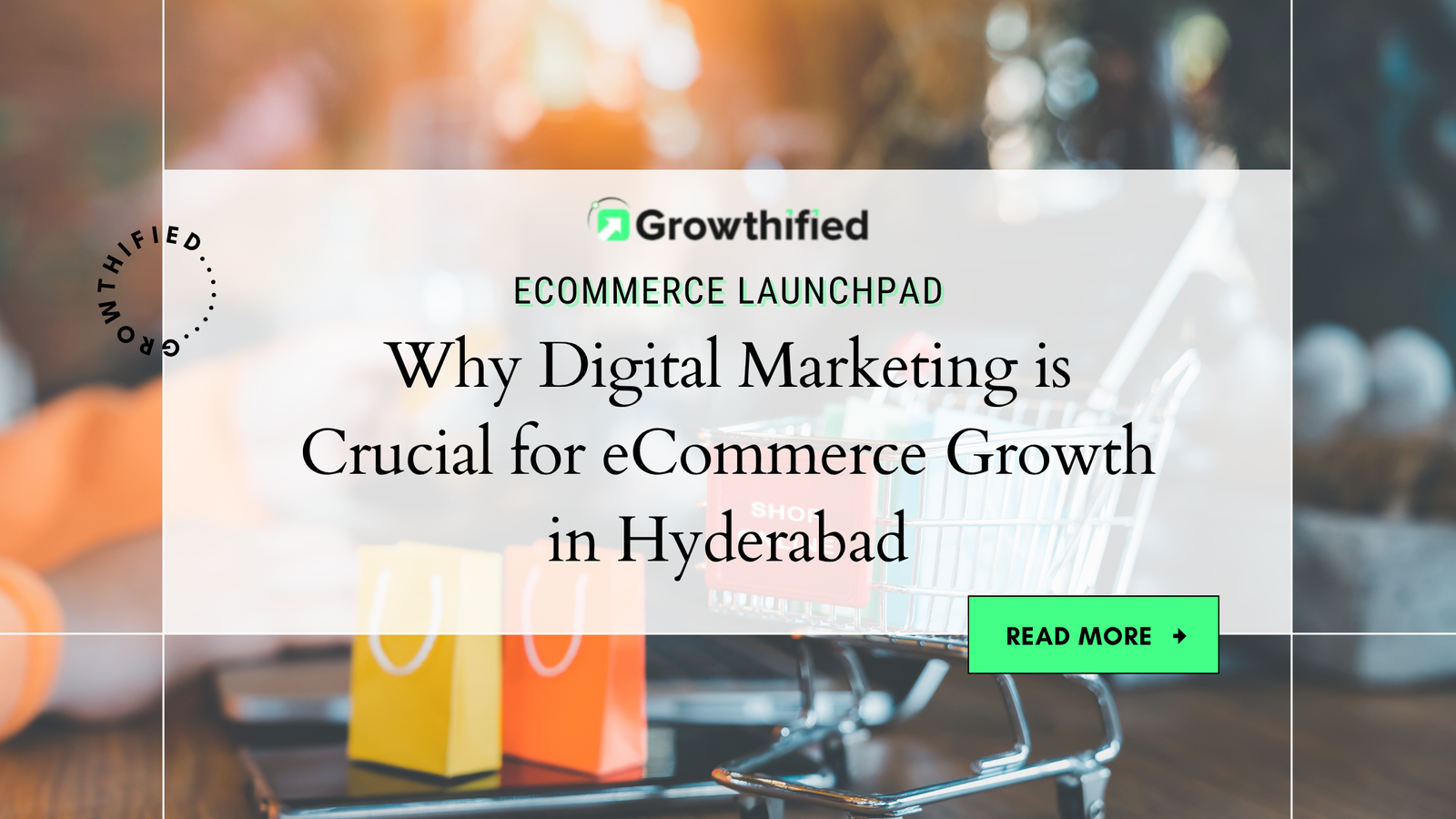 Growthified Shows Why Digital Marketing is Crucial for eCommerce Growth in Hyderabad